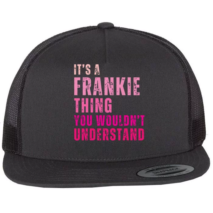 ItS A Frankie Thing You WouldnT Understand Vintage Flat Bill Trucker Hat