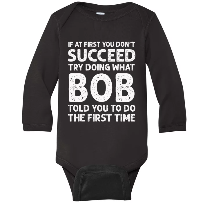 If At First You Dont Succeed Try Doing What Bob Told You To Baby Long Sleeve Bodysuit