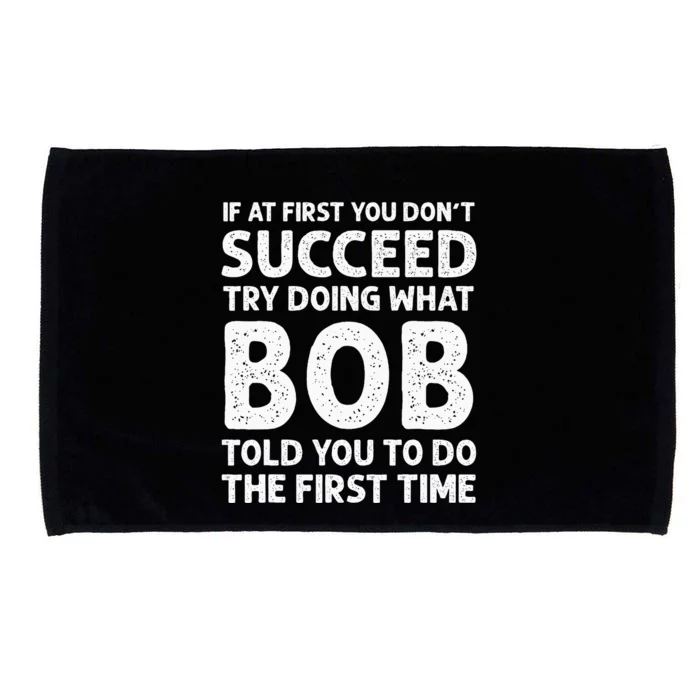 If At First You Dont Succeed Try Doing What Bob Told You To Microfiber Hand Towel