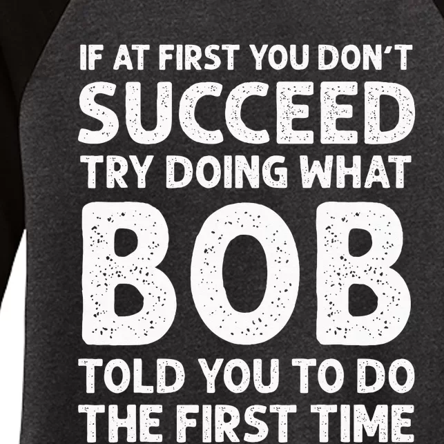 If At First You Dont Succeed Try Doing What Bob Told You To Women's Tri-Blend 3/4-Sleeve Raglan Shirt