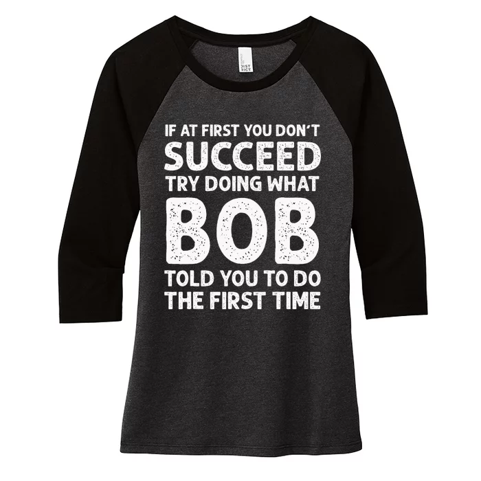 If At First You Dont Succeed Try Doing What Bob Told You To Women's Tri-Blend 3/4-Sleeve Raglan Shirt