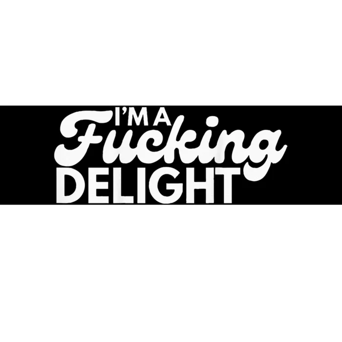 Im A Fucking Delight Funny Sarcasm Bumper Sticker