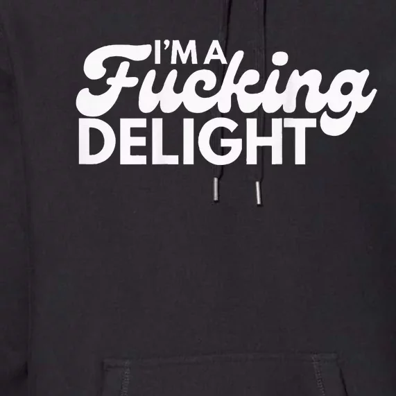 Im A Fucking Delight Funny Sarcasm Premium Hoodie