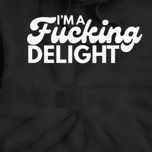 Im A Fucking Delight Funny Sarcasm Tie Dye Hoodie