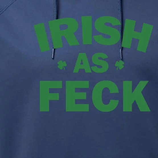 Irish As Feck Funny Irish Flag Irish As Feck Gift Performance Fleece Hoodie