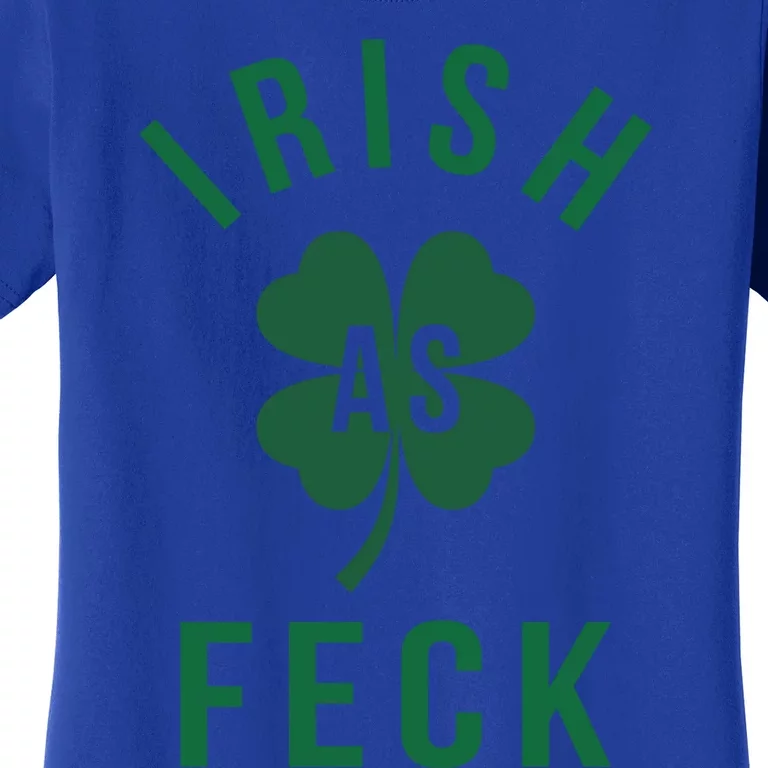 Irish As Feck Green Lucky Shamrock St Patrick's Day Gift Women's T-Shirt