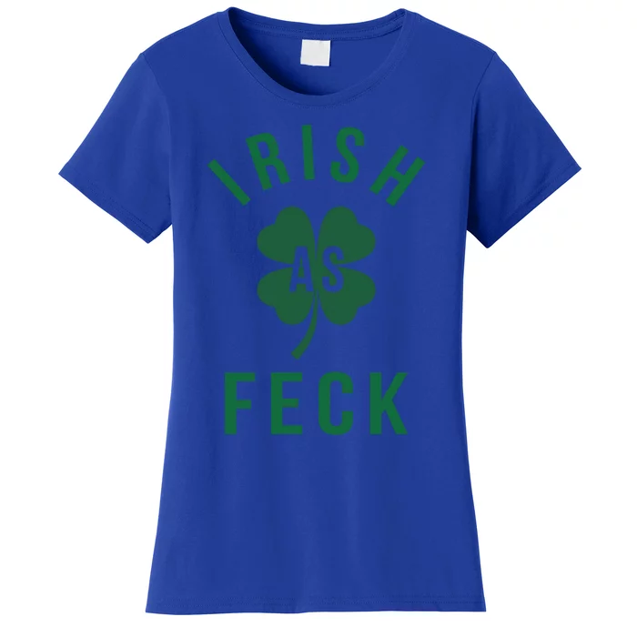 Irish As Feck Green Lucky Shamrock St Patrick's Day Gift Women's T-Shirt