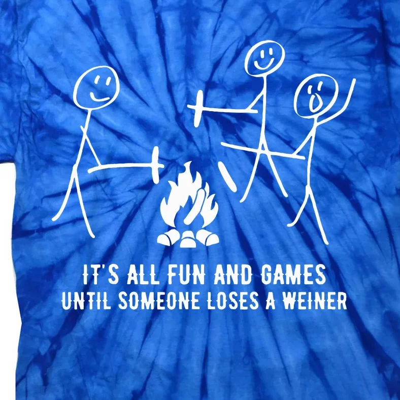 ItS All Fun And Games Until Someone Lose A Weiner Tie-Dye T-Shirt