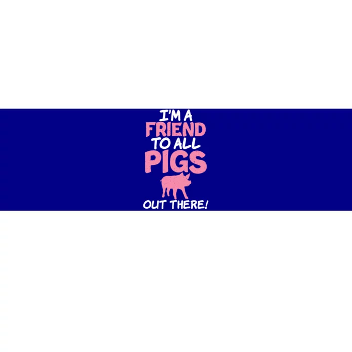 Im A Friend To All Pigs Out There Pig Owner Pig Farmer Gift Bumper Sticker