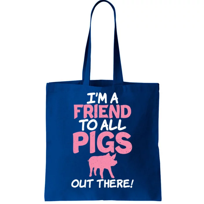 Im A Friend To All Pigs Out There Pig Owner Pig Farmer Gift Tote Bag