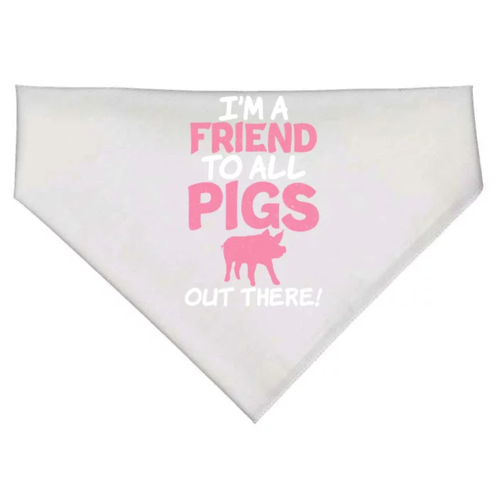 Im A Friend To All Pigs Out There Pig Owner Pig Farmer Gift USA-Made Doggie Bandana