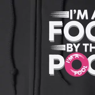 IM A Fool By The Pool Funny Swimming Team Swim Lover Joke Full Zip Hoodie