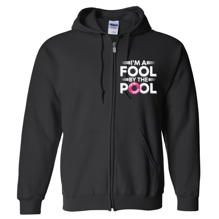 IM A Fool By The Pool Funny Swimming Team Swim Lover Joke Full Zip Hoodie