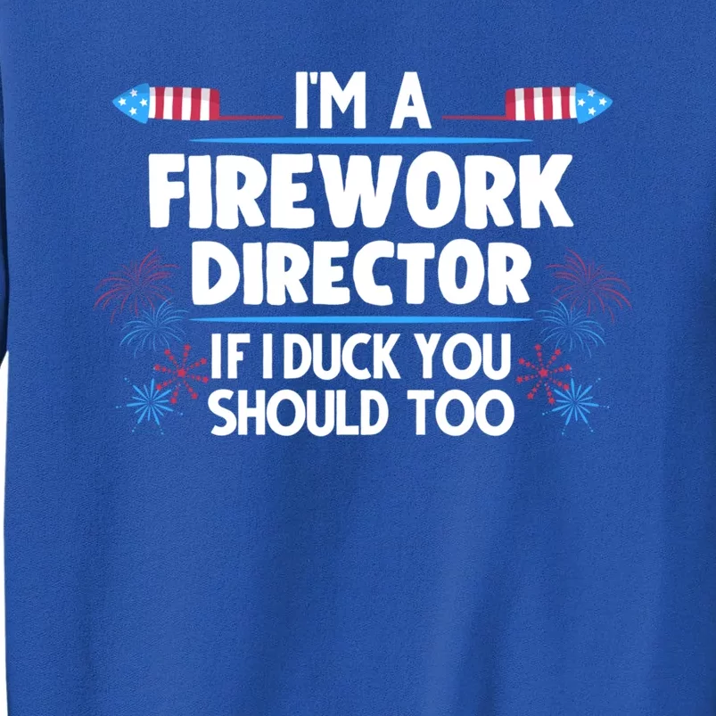 Im A Firework Director 4th Of July Gift Tall Sweatshirt