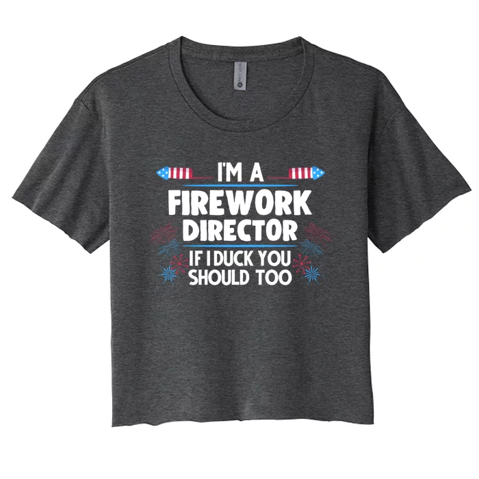 Im A Firework Director 4th Of July Gift Women's Crop Top Tee