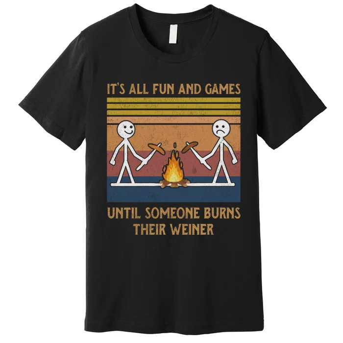 It's All Fun And Games Until Someone Burns Their Weiner Vintage Premium T-Shirt