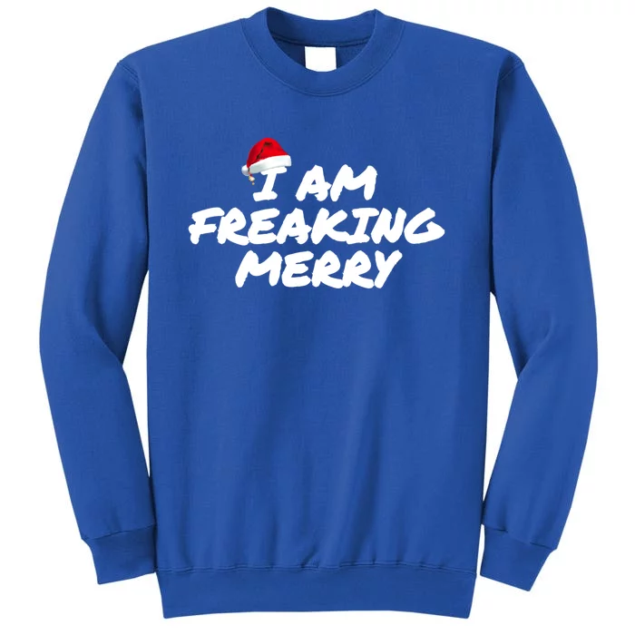 I Am Freaking Merry Christmas Cool Gift Tall Sweatshirt