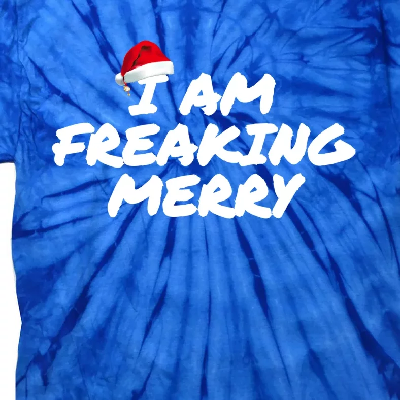 I Am Freaking Merry Christmas Cool Gift Tie-Dye T-Shirt