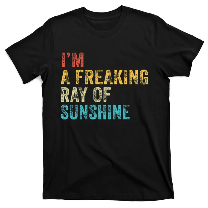 IM A Freaking Ray Of Sunshine Funny Sarcastic T-Shirt