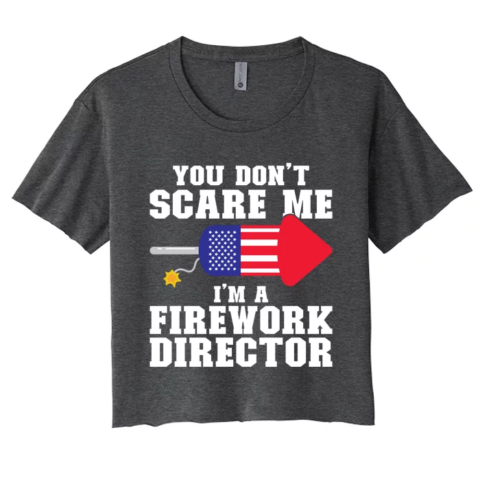 Im A Firework Director Firework Director Gift Women's Crop Top Tee