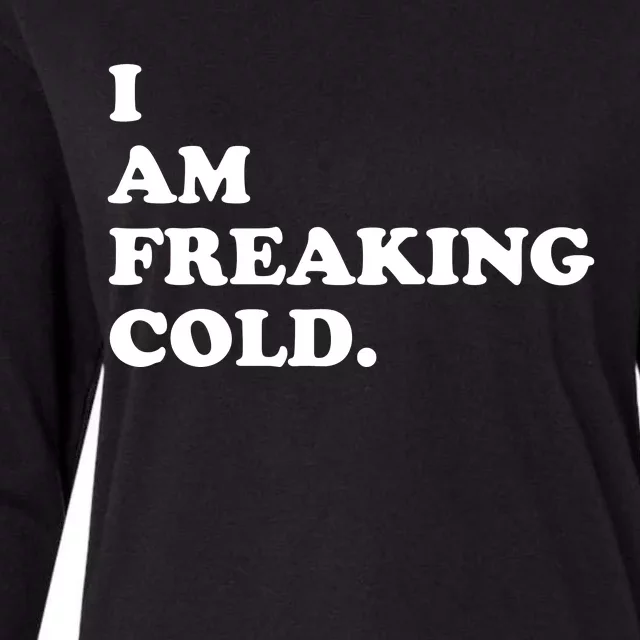 I Am Freaking Cold Funny Womens Cotton Relaxed Long Sleeve T-Shirt