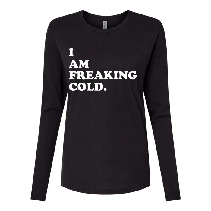 I Am Freaking Cold Funny Womens Cotton Relaxed Long Sleeve T-Shirt