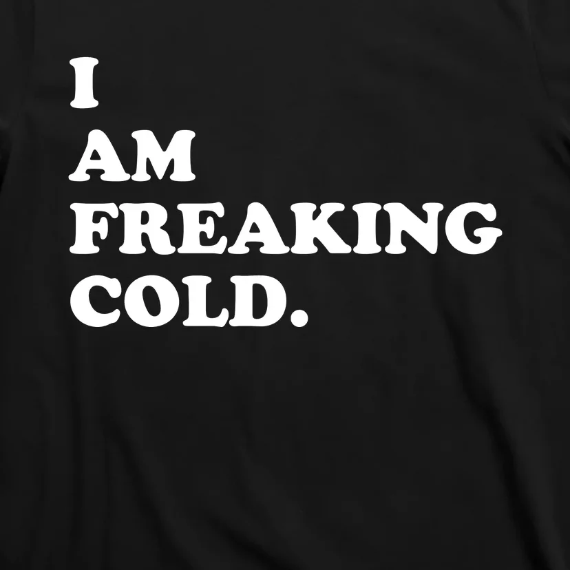 I Am Freaking Cold Funny T-Shirt