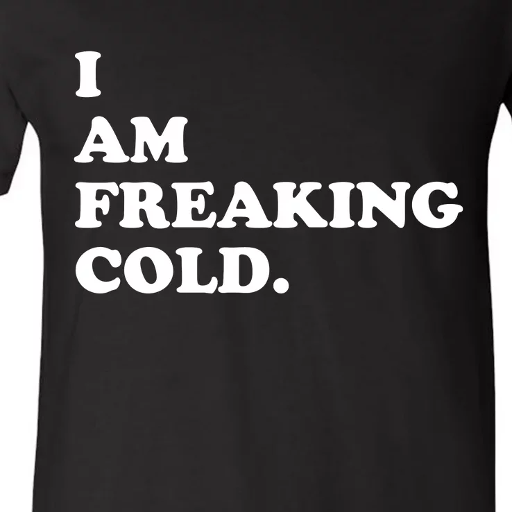 I Am Freaking Cold Funny V-Neck T-Shirt