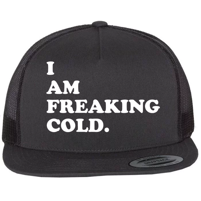 I Am Freaking Cold Funny Flat Bill Trucker Hat