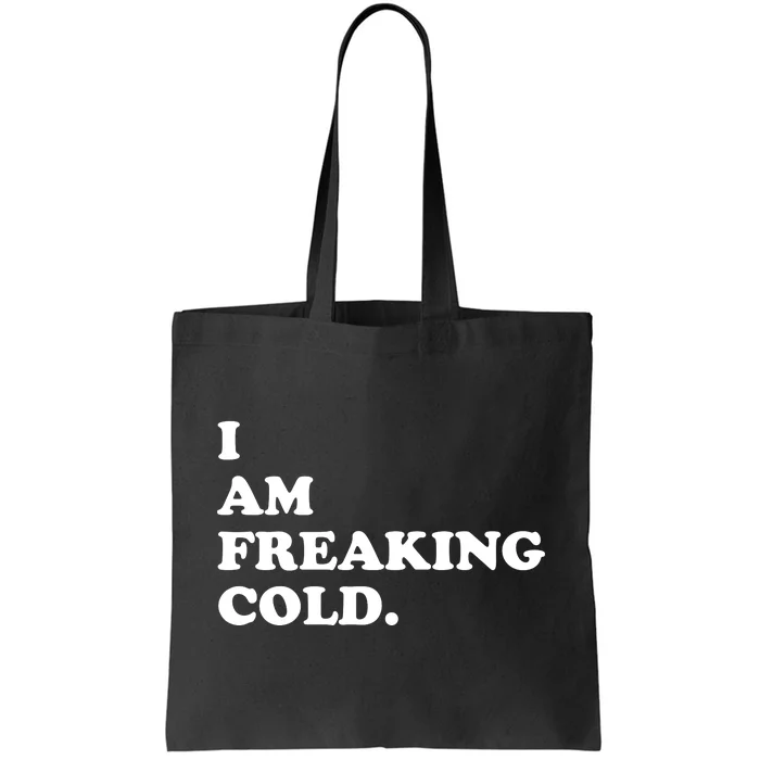 I Am Freaking Cold Funny Tote Bag