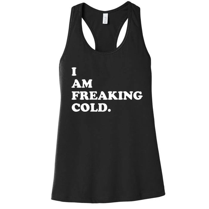 I Am Freaking Cold Funny Women's Racerback Tank