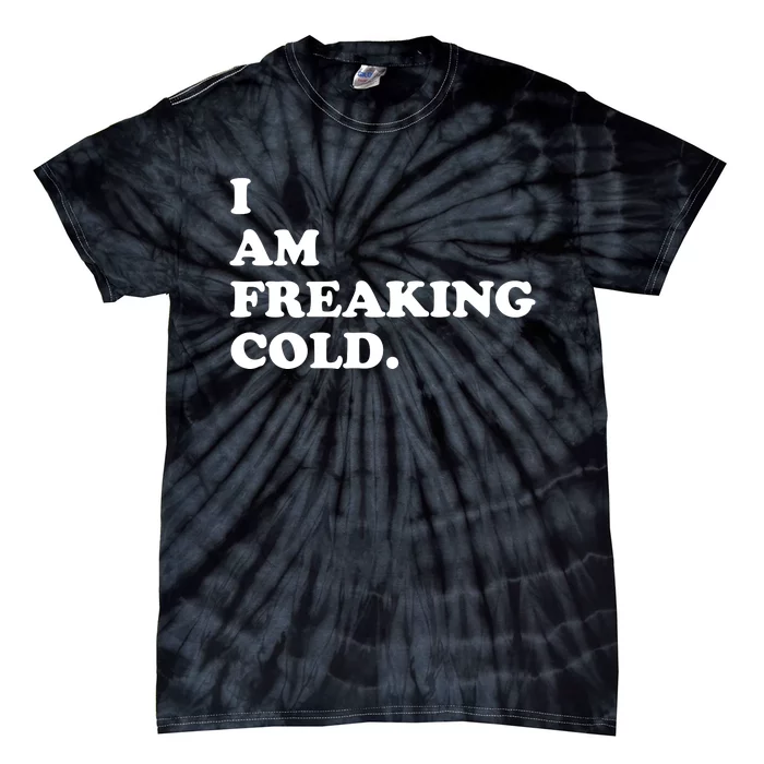 I Am Freaking Cold Funny Tie-Dye T-Shirt