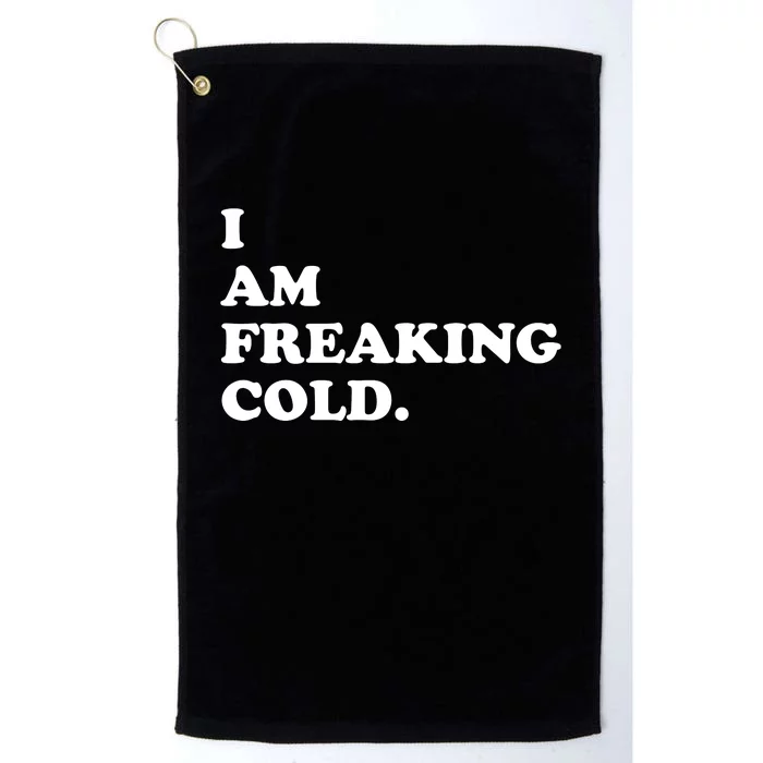 I Am Freaking Cold Funny Platinum Collection Golf Towel