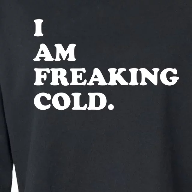 I Am Freaking Cold Funny Cropped Pullover Crew