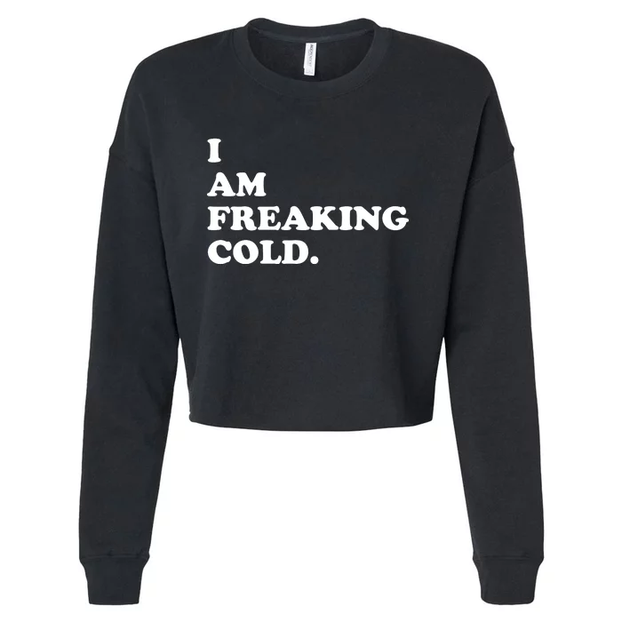 I Am Freaking Cold Funny Cropped Pullover Crew