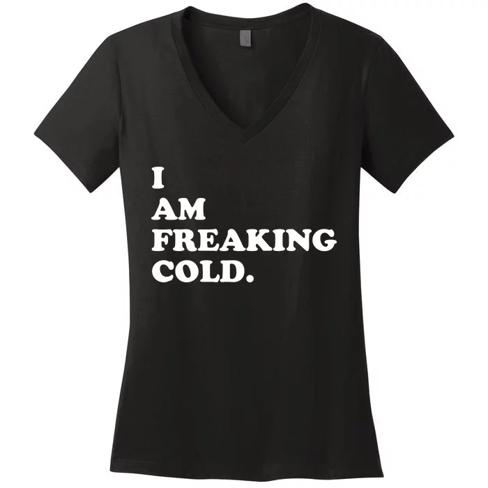 I Am Freaking Cold Funny Women's V-Neck T-Shirt