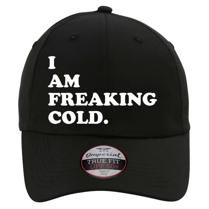 I Am Freaking Cold Funny The Original Performance Cap