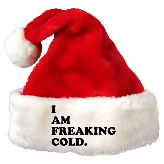 I Am Freaking Cold Funny Premium Christmas Santa Hat