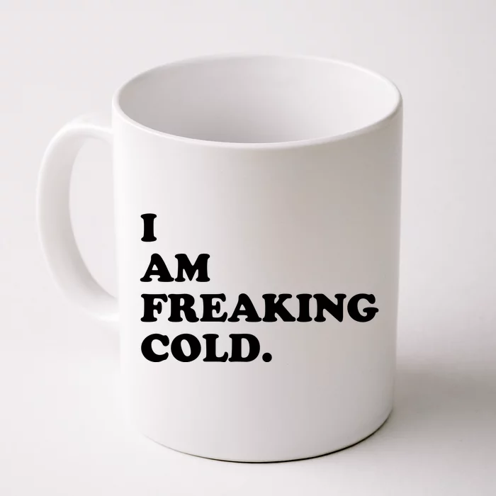 I Am Freaking Cold Funny Front & Back Coffee Mug