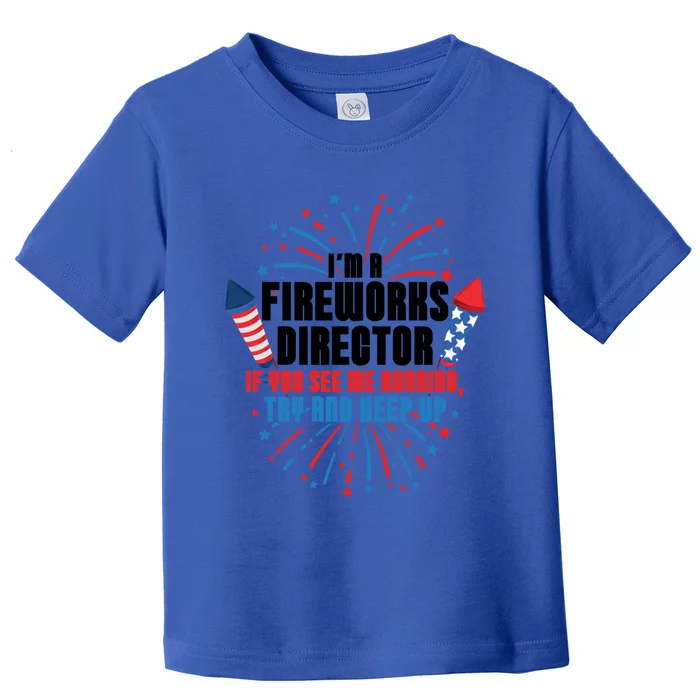 Im A Fireworks Director If You See Me Running 4th Of July Cute Gift Toddler T-Shirt