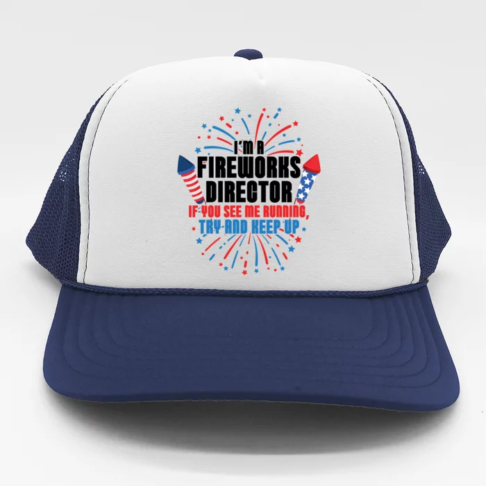 Im A Fireworks Director If You See Me Running 4th Of July Cute Gift Trucker Hat