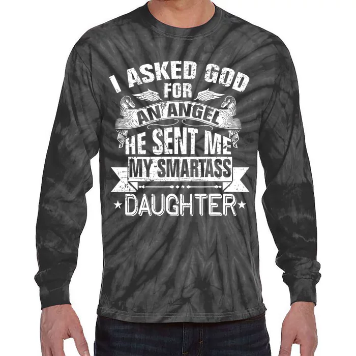 I Asked For An Angel God Sent Me A Smartass Daughter Tie-Dye Long Sleeve Shirt