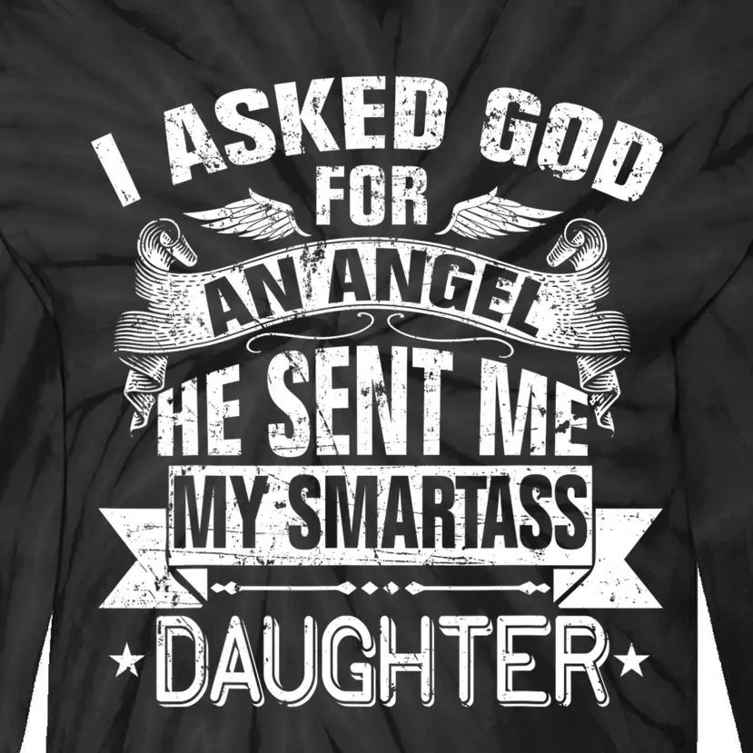 I Asked For An Angel God Sent Me A Smartass Daughter Tie-Dye Long Sleeve Shirt