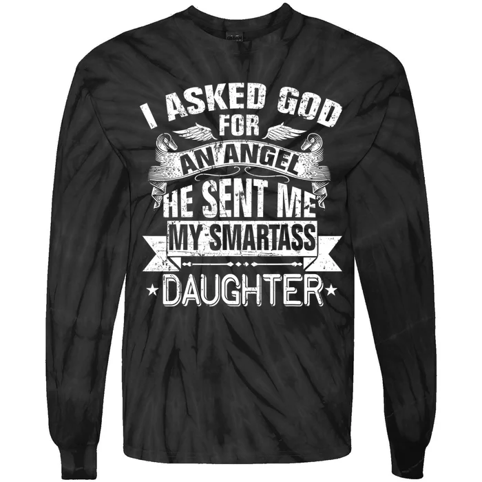 I Asked For An Angel God Sent Me A Smartass Daughter Tie-Dye Long Sleeve Shirt