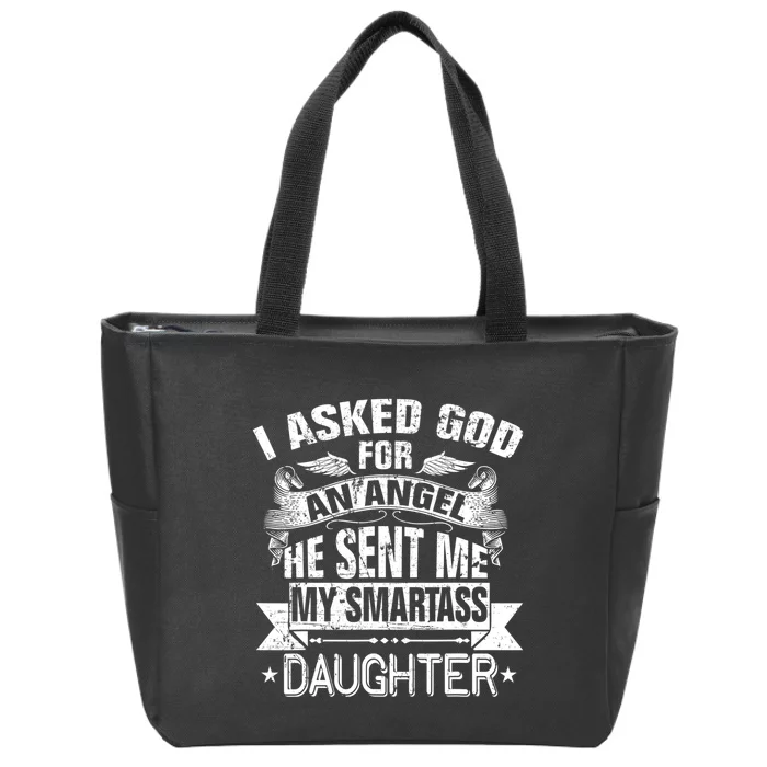 I Asked For An Angel God Sent Me A Smartass Daughter Zip Tote Bag