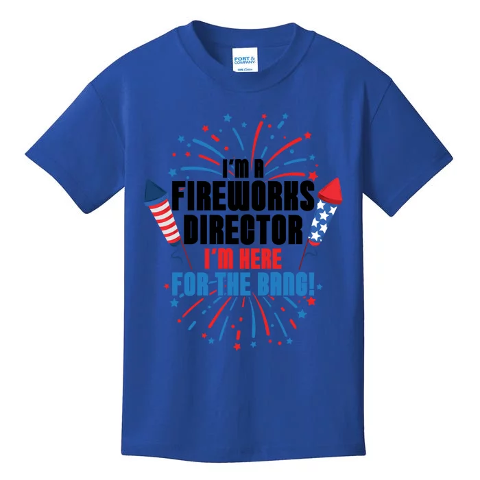 Im A Fireworks Director Im Here For The 4th Of July Gift Kids T-Shirt