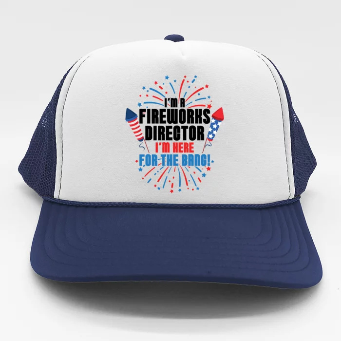 Im A Fireworks Director Im Here For The 4th Of July Gift Trucker Hat