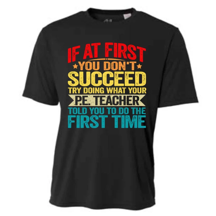 If At First You DonT Succeed Doing What P E Teacher Funny Gift Cooling Performance Crew T-Shirt