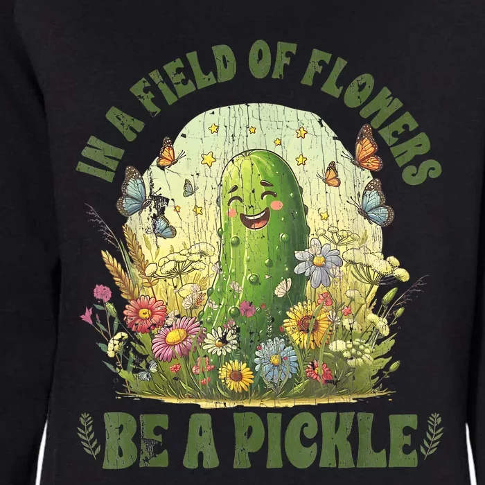 In A Field Of Flowers Be A Pickle Funny Saying Womens California Wash Sweatshirt