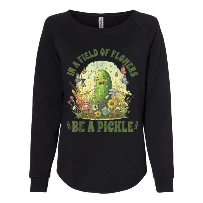 In A Field Of Flowers Be A Pickle Funny Saying Womens California Wash Sweatshirt